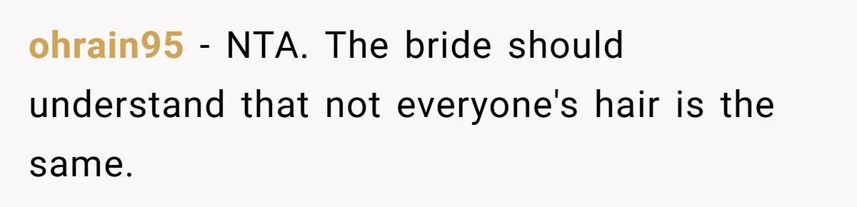 ohrain95 − NTA. The bride should understand that not everyone's hair is the same.