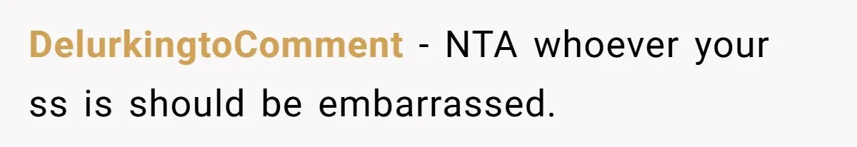 DelurkingtoComment − NTA whoever your ss is should be embarrassed.