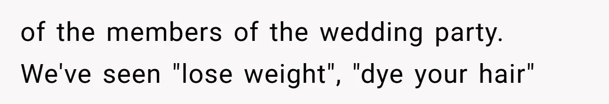 of the members of the wedding party. We've seen "lose weight", "dye your hair"