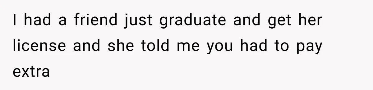I had a friend just graduate and get her license and she told me you had to pay extra