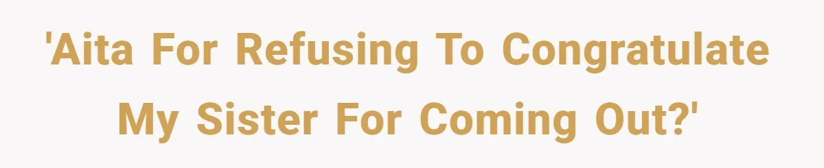 'AITA for refusing to congratulate my sister for coming out?'