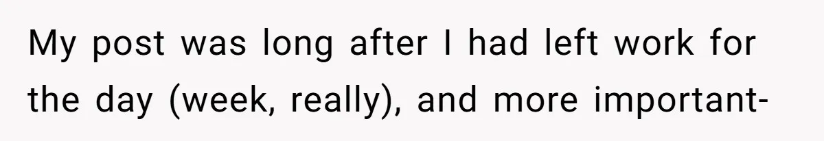 My post was long after I had left work for the day (week, really), and more important-