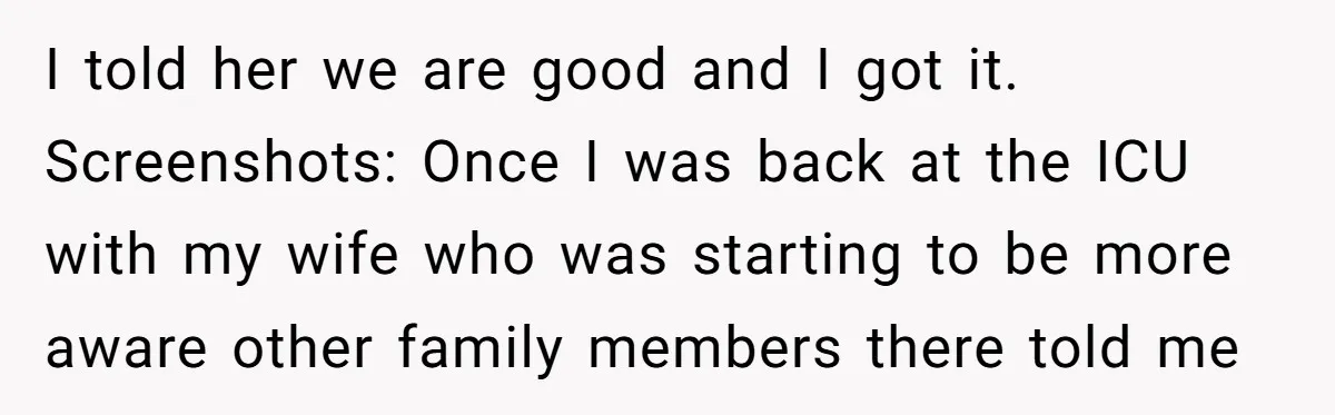 I told her we are good and I got it. Screenshots: Once I was back at the ICU with my wife who was starting to be more aware other family...