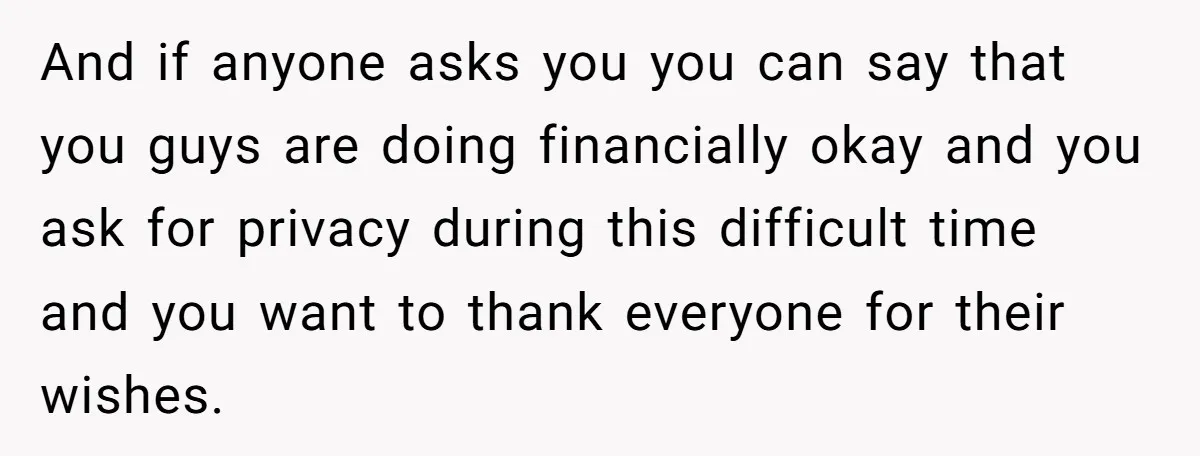 And if anyone asks you you can say that you guys are doing financially okay and you ask for privacy during this difficult time and you want to thank everyone...