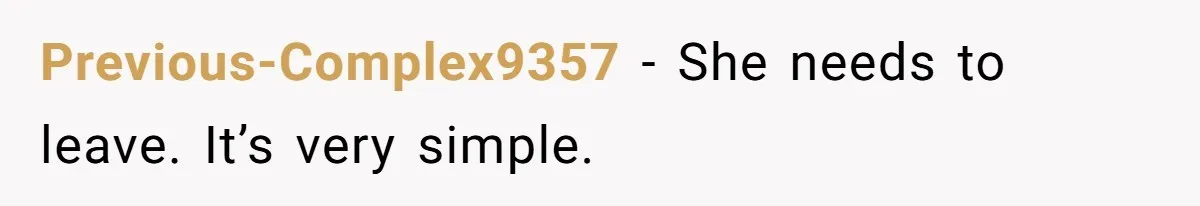 Previous-Complex9357 − She needs to leave. It’s very simple.