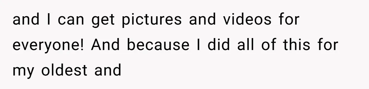 and I can get pictures and videos for everyone! And because I did all of this for my oldest and