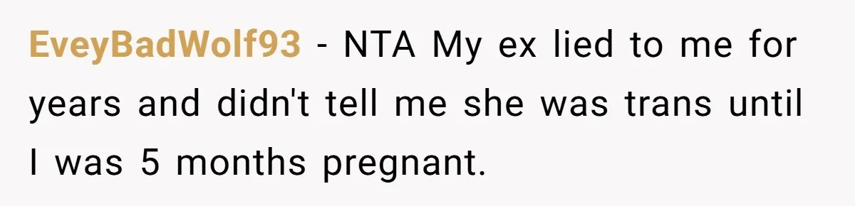 EveyBadWolf93 − NTA My ex lied to me for years and didn't tell me she was trans until I was 5 months pregnant.