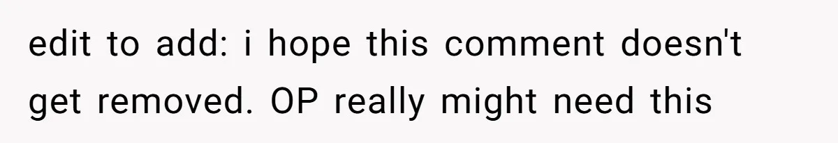 edit to add: i hope this comment doesn't get removed. OP really might need this