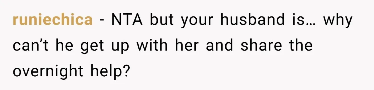runiechica − NTA but your husband is… why can’t he get up with her and share the overnight help?