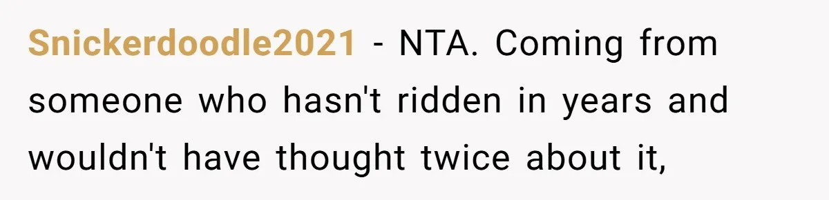 Snickerdoodle2021 − NTA. Coming from someone who hasn't ridden in years and wouldn't have thought twice about it,