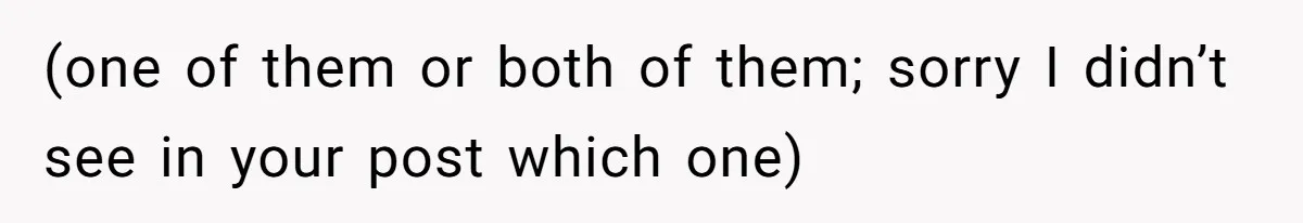 (one of them or both of them; sorry I didn’t see in your post which one)