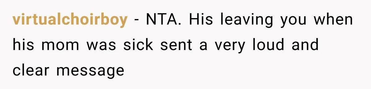 virtualchoirboy − NTA. His leaving you when his mom was sick sent a very loud and clear message