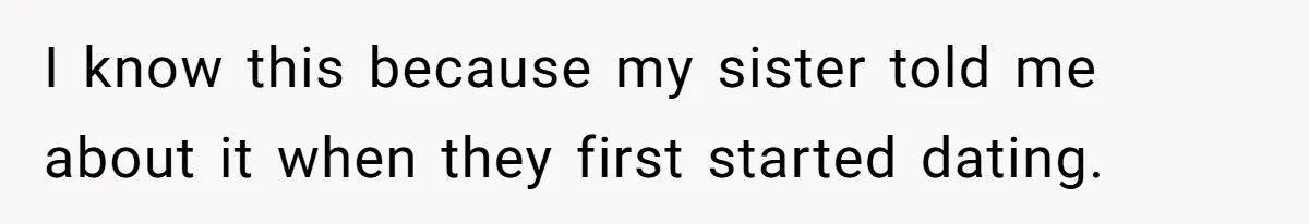 I know this because my sister told me about it when they first started dating.