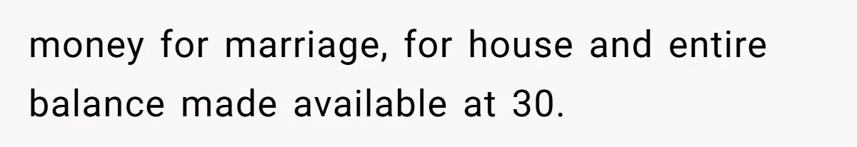 money for marriage, for house and entire balance made available at 30.