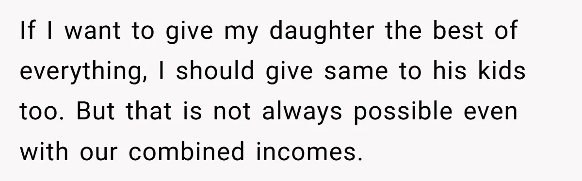 If I want to give my daughter the best of everything, I should give same to his kids too. But that is not always possible even with our combined incomes.