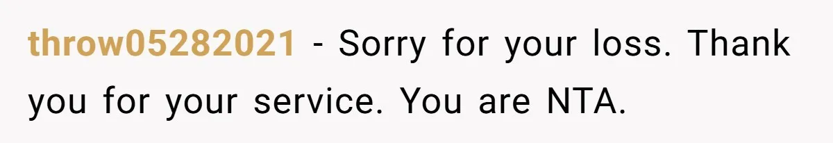 throw05282021 − Sorry for your loss. Thank you for your service. You are NTA.