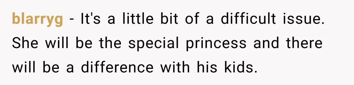 blarryg − It's a little bit of a difficult issue. She will be the special princess and there will be a difference with his kids.