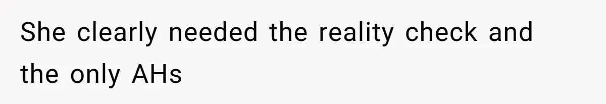 She clearly needed the reality check and the only AHs