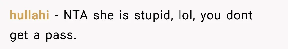 hullahi − NTA she is stupid, lol, you dont get a pass.