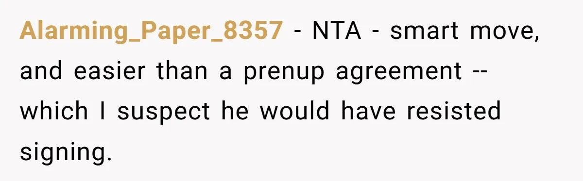 Alarming_Paper_8357 − NTA - smart move, and easier than a prenup agreement -- which I suspect he would have resisted signing.