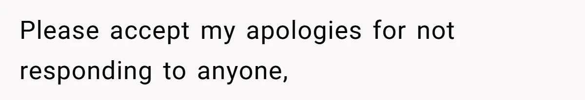 Please accept my apologies for not responding to anyone,