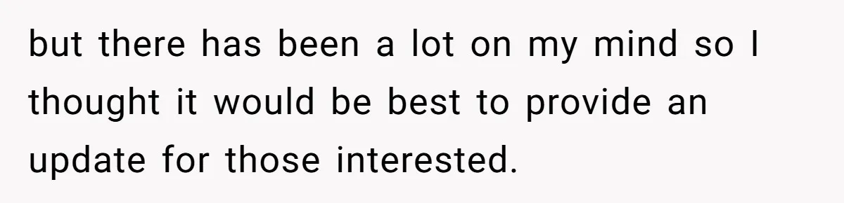 but there has been a lot on my mind so I thought it would be best to provide an update for those interested.