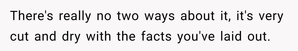 There's really no two ways about it, it's very cut and dry with the facts you've laid out.
