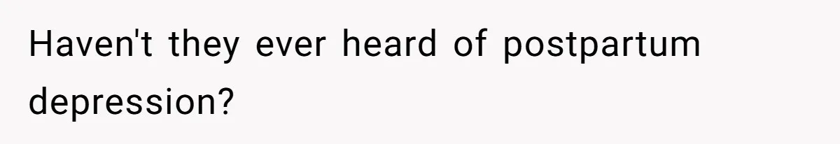 Haven't they ever heard of postpartum depression?