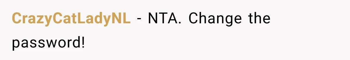 CrazyCatLadyNL − NTA. Change the password!