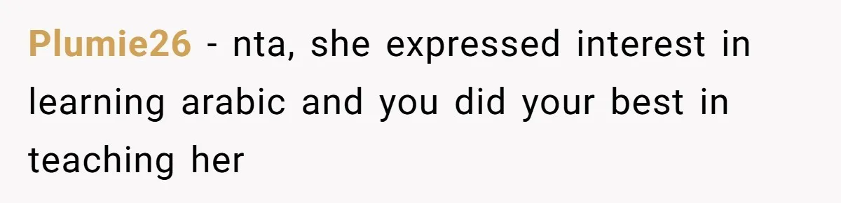 Plumie26 − nta, she expressed interest in learning arabic and you did your best in teaching her