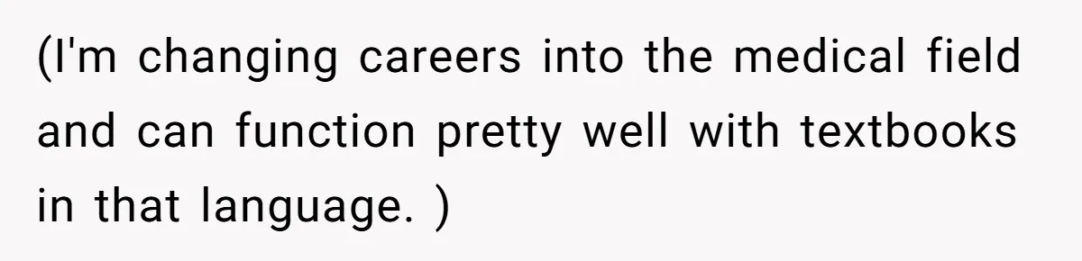 (I'm changing careers into the medical field and can function pretty well with textbooks in that language. )