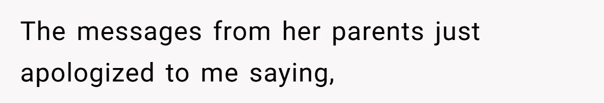 The messages from her parents just apologized to me saying,