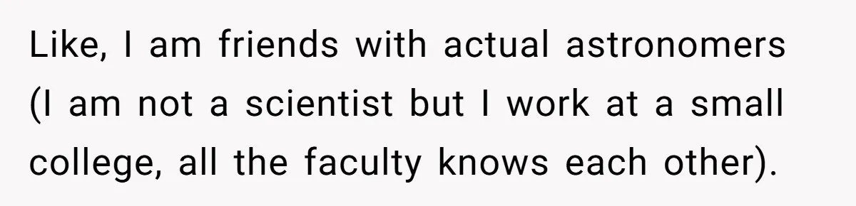 Like, I am friends with actual astronomers (I am not a scientist but I work at a small college, all the faculty knows each other).