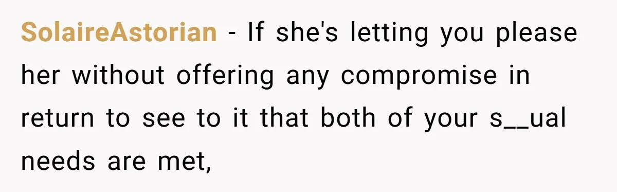SolaireAstorian − If she's letting you please her without offering any compromise in return to see to it that both of your s__ual needs are met,