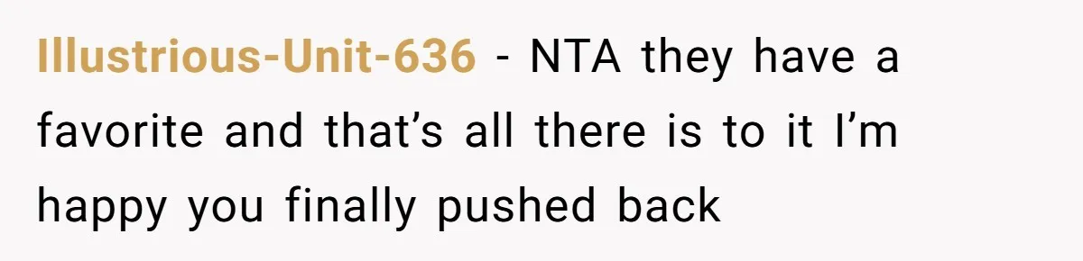 Illustrious-Unit-636 − NTA they have a favorite and that’s all there is to it I’m happy you finally pushed back