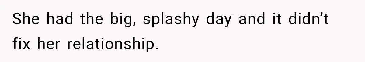 She had the big, splashy day and it didn’t fix her relationship.