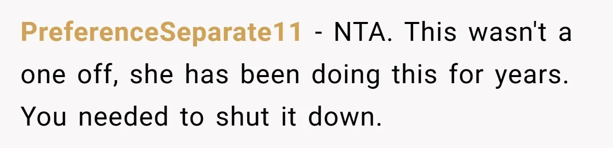 PreferenceSeparate11 − NTA. This wasn't a one off, she has been doing this for years. You needed to shut it down.