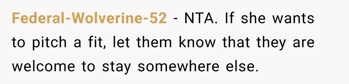 Federal-Wolverine-52 − NTA. If she wants to pitch a fit, let them know that they are welcome to stay somewhere else.