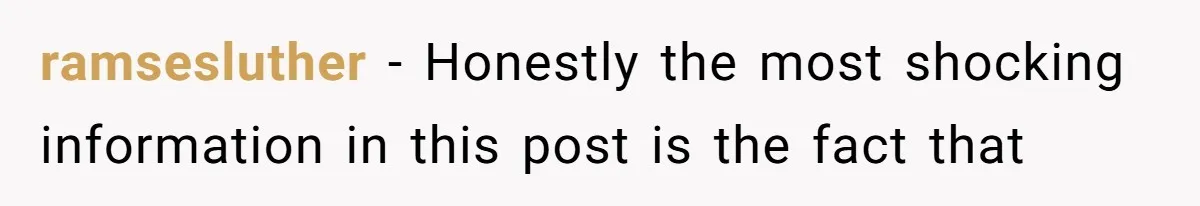 ramsesluther − Honestly the most shocking information in this post is the fact that