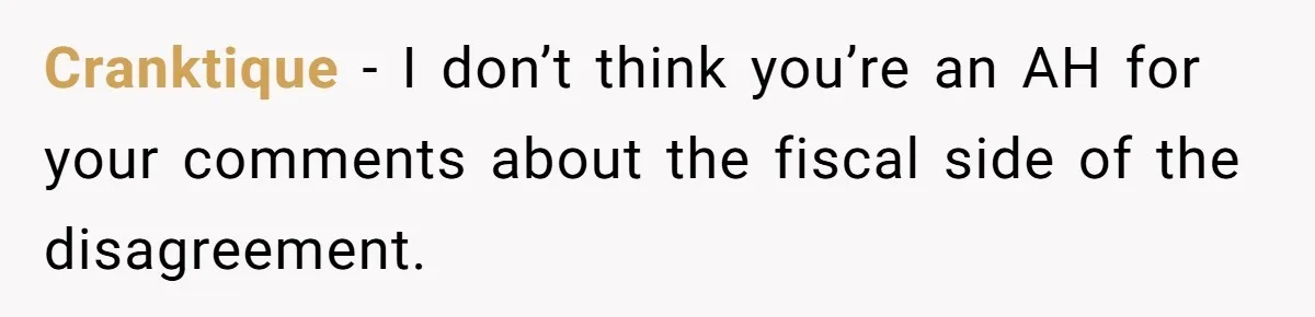 Cranktique − I don’t think you’re an AH for your comments about the fiscal side of the disagreement.