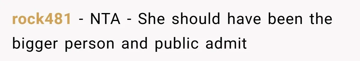 rock481 − NTA - She should have been the bigger person and public admit