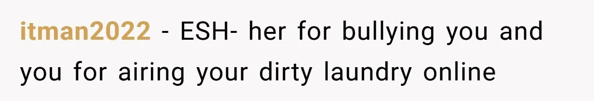 itman2022 − ESH- her for bullying you and you for airing your dirty laundry online