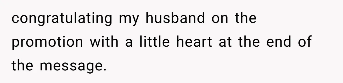 congratulating my husband on the promotion with a little heart at the end of the message.