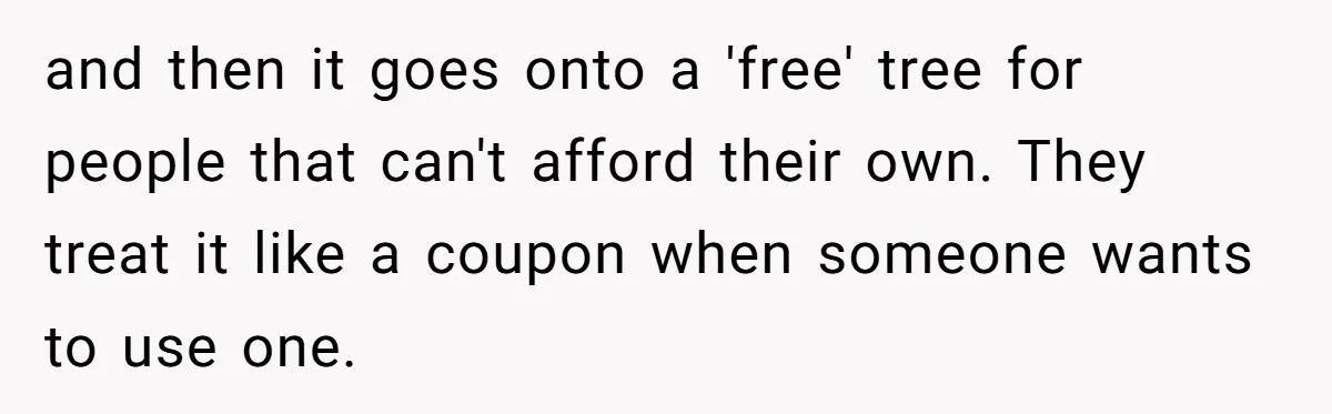 and then it goes onto a 'free' tree for people that can't afford their own. They treat it like a coupon when someone wants to use one.