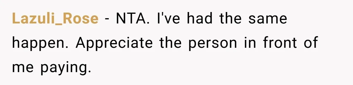 Lazuli_Rose − NTA. I've had the same happen. Appreciate the person in front of me paying.