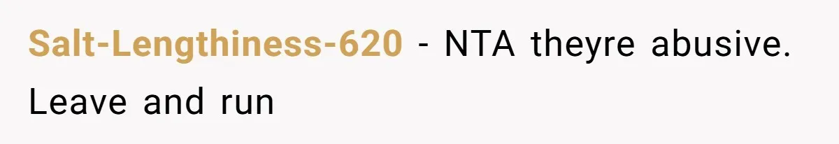 Salt-Lengthiness-620 − NTA theyre abusive. Leave and run