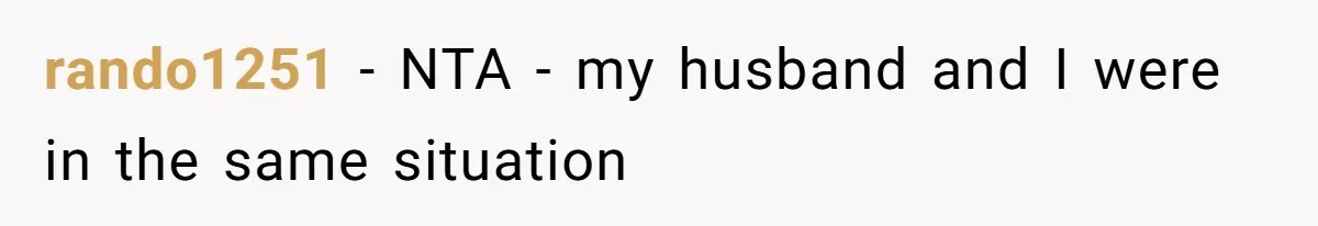 rando1251 − NTA - my husband and I were in the same situation