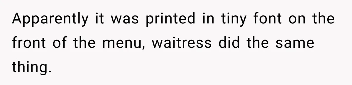 Apparently it was printed in tiny font on the front of the menu, waitress did the same thing.