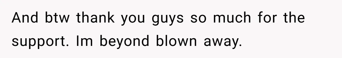 And btw thank you guys so much for the support. Im beyond blown away.