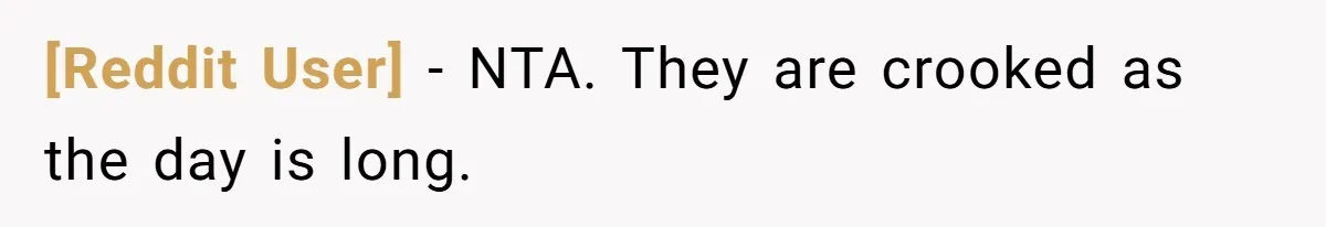 [Reddit User] − NTA. They are crooked as the day is long.